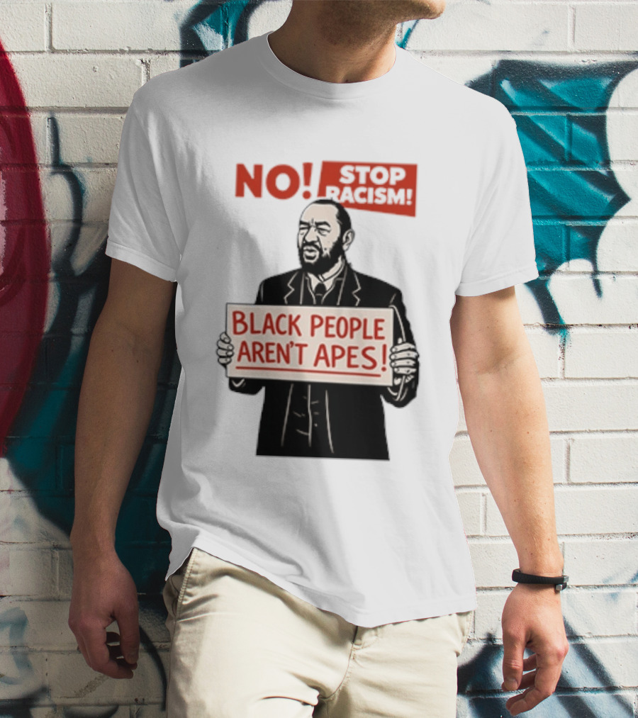 STOP Racism NO Black People Aren't Apes T-Shirt
