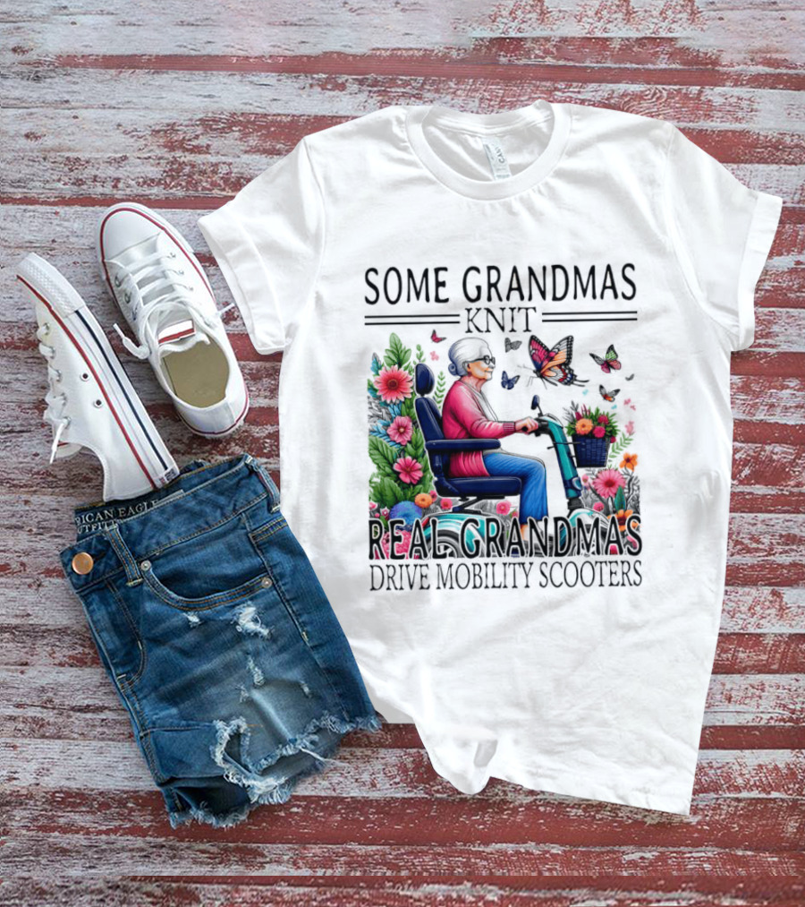 Some Grandmas Knit Real Grandmas Drive Mobility Scooters Flowers Butterflies T-Shirt