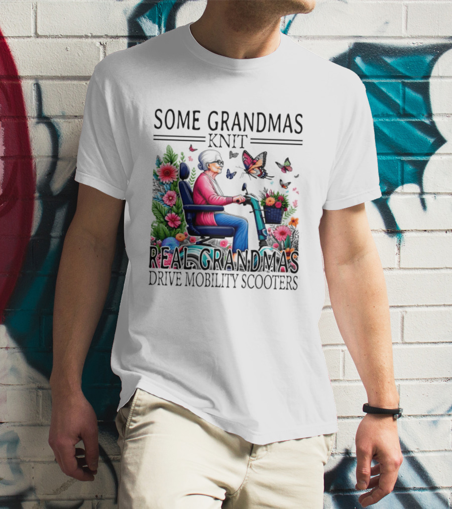 Some Grandmas Knit Real Grandmas Drive Mobility Scooters Flowers Butterflies T-Shirt