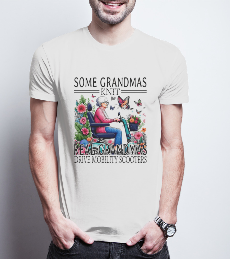 Some Grandmas Knit Real Grandmas Drive Mobility Scooters Flowers Butterflies T-Shirt
