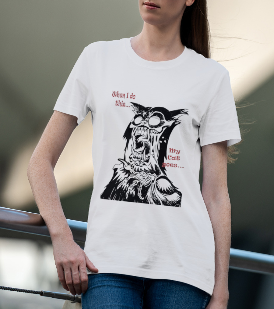 When I Do This My Cat Goes Zombie Cat Face Goes Wild T-Shirt