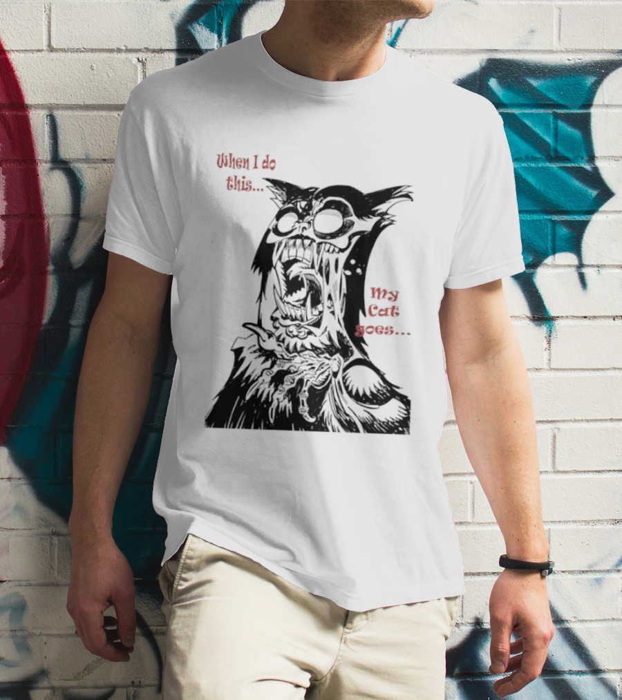 When I Do This My Cat Goes Zombie Cat Face Goes Wild T-Shirt