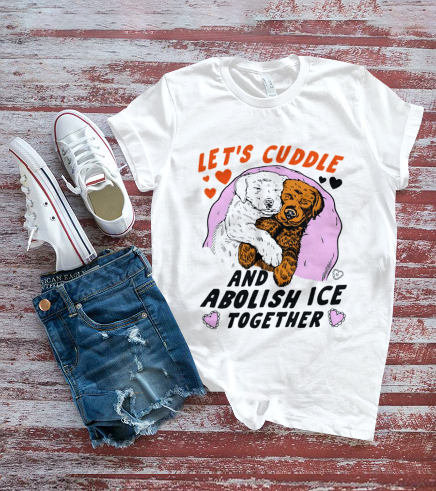 Let's Cuddle And Abolish ICE Together White Dog Holding Yellow Dog T-Shirt