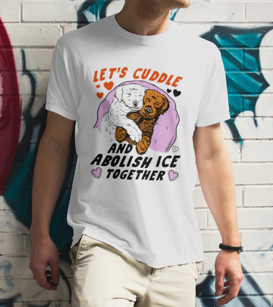 Let's Cuddle And Abolish ICE Together White Dog Holding Yellow Dog T-Shirt