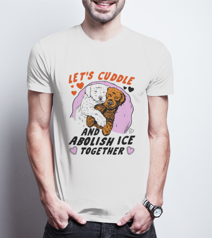 Let's Cuddle And Abolish ICE Together White Dog Holding Yellow Dog T-Shirt