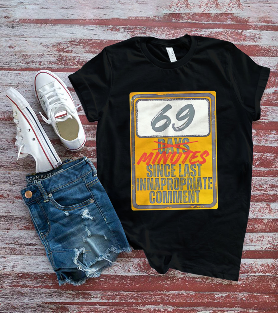 69 Minutes Since Last Inappropriate Comment T-Shirt