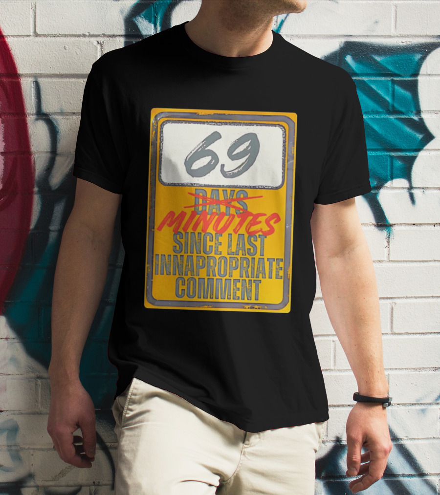 69 Minutes Since Last Inappropriate Comment T-Shirt
