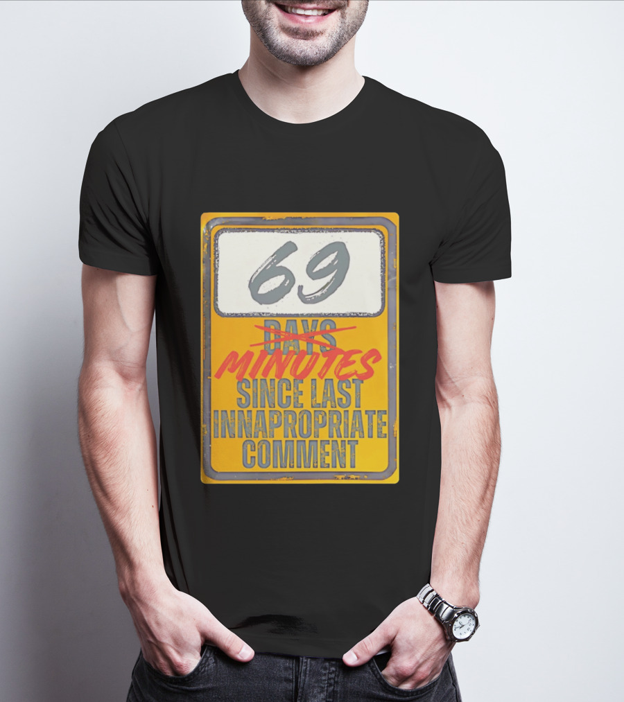 69 Minutes Since Last Inappropriate Comment T-Shirt