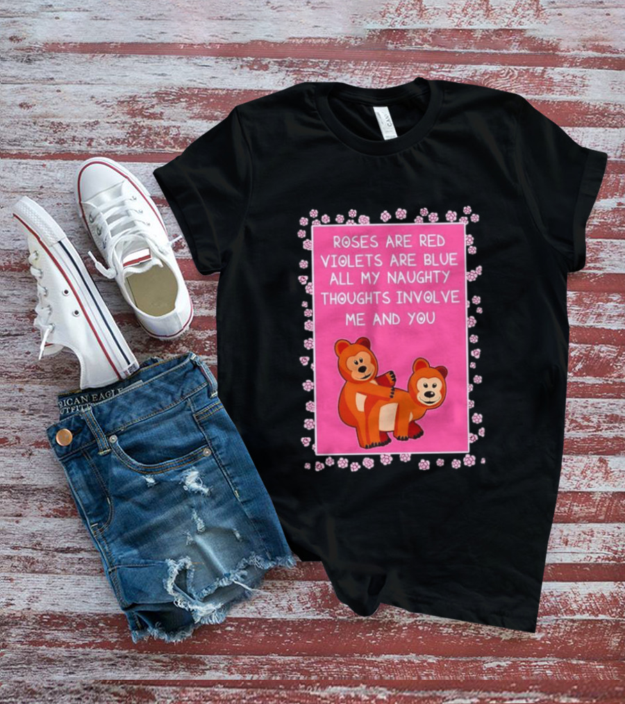 Roses Are Red Violets Are Blue Naughty Thoughts With Cute Bears T-Shirt