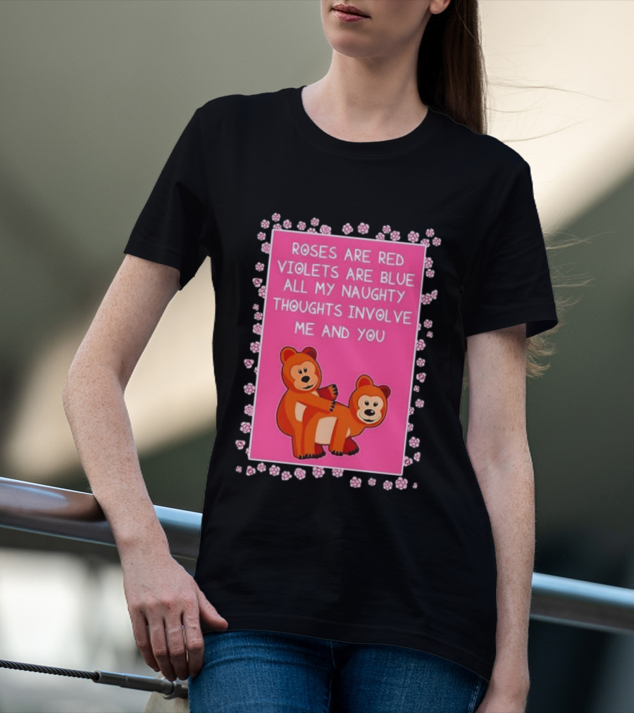 Roses Are Red Violets Are Blue Naughty Thoughts With Cute Bears T-Shirt