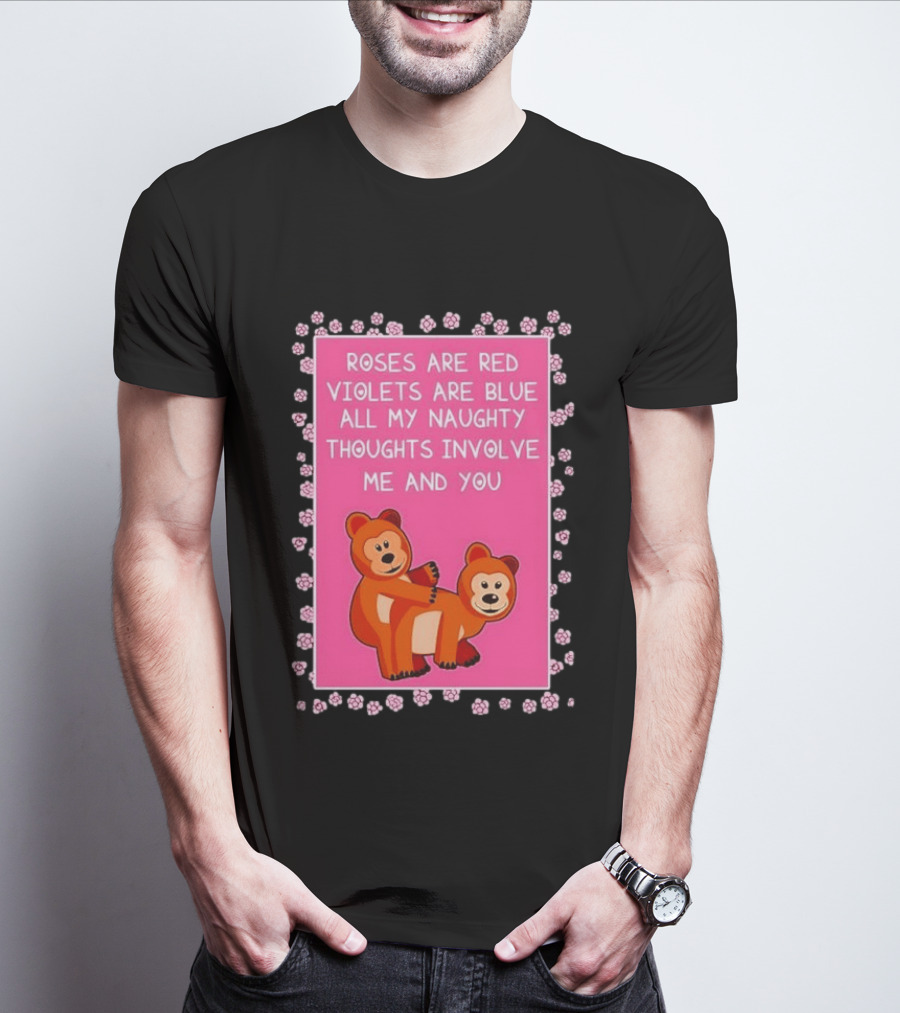 Roses Are Red Violets Are Blue Naughty Thoughts With Cute Bears T-Shirt