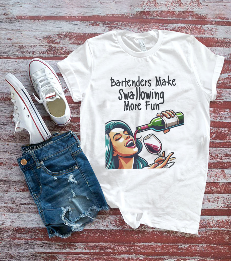 Bartenders Make Swallowing More Fun Wine Drinking T-Shirt