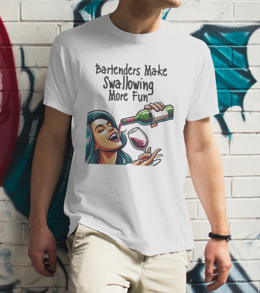 Bartenders Make Swallowing More Fun Wine Drinking T-Shirt