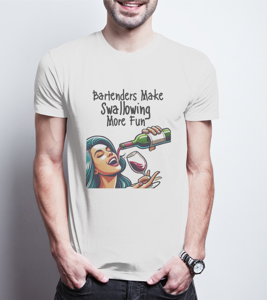 Bartenders Make Swallowing More Fun Wine Drinking T-Shirt