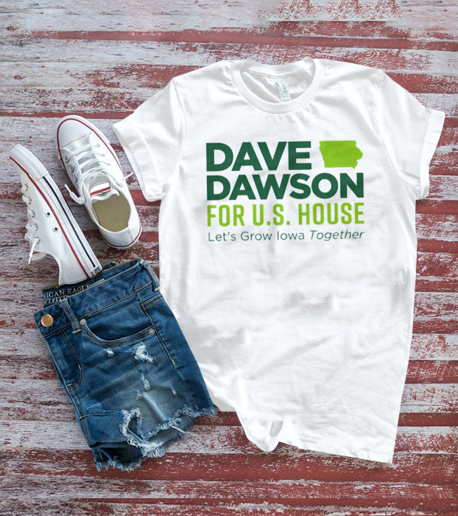 Dave Dawson For U.S. House Let's Grow Iowa Together T-Shirt