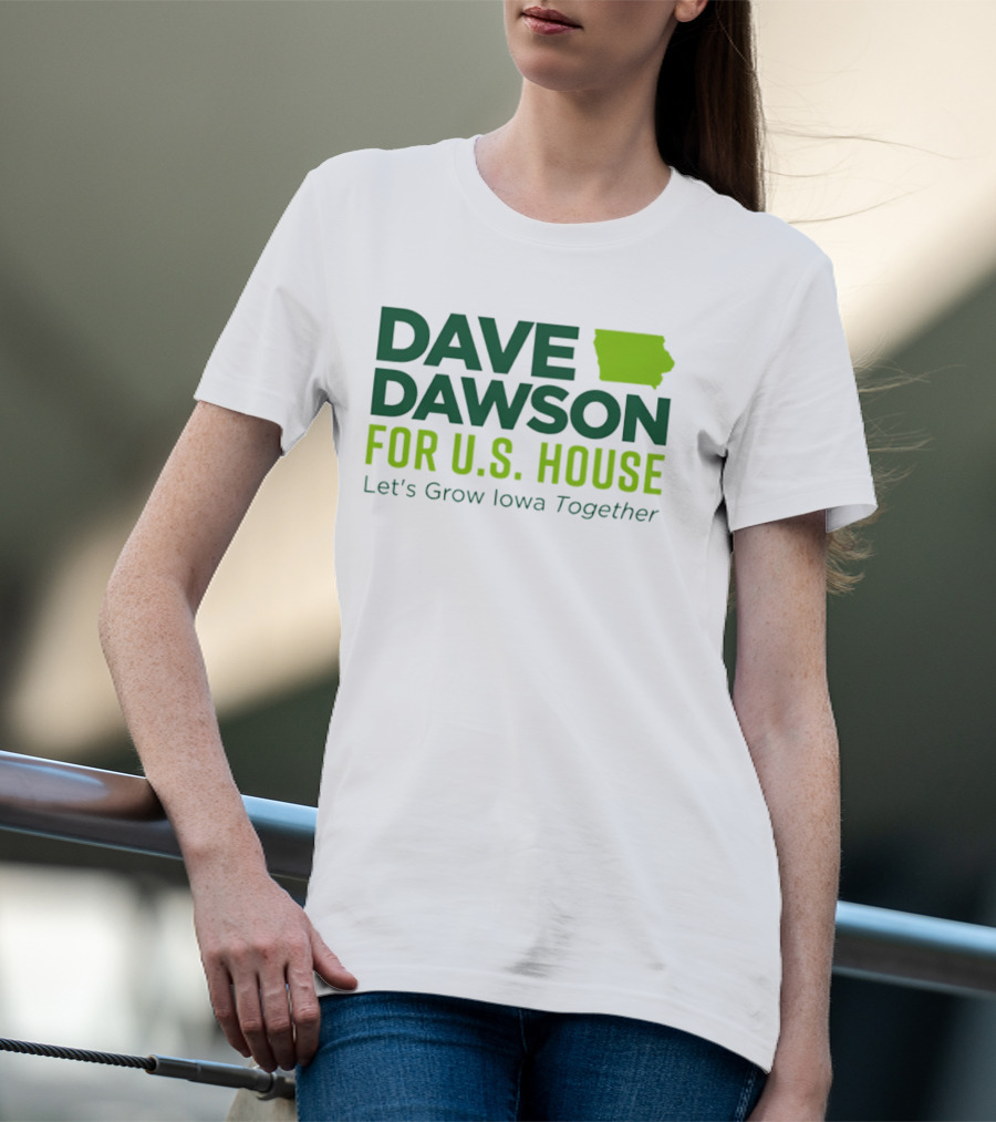 Dave Dawson For U.S. House Let's Grow Iowa Together T-Shirt