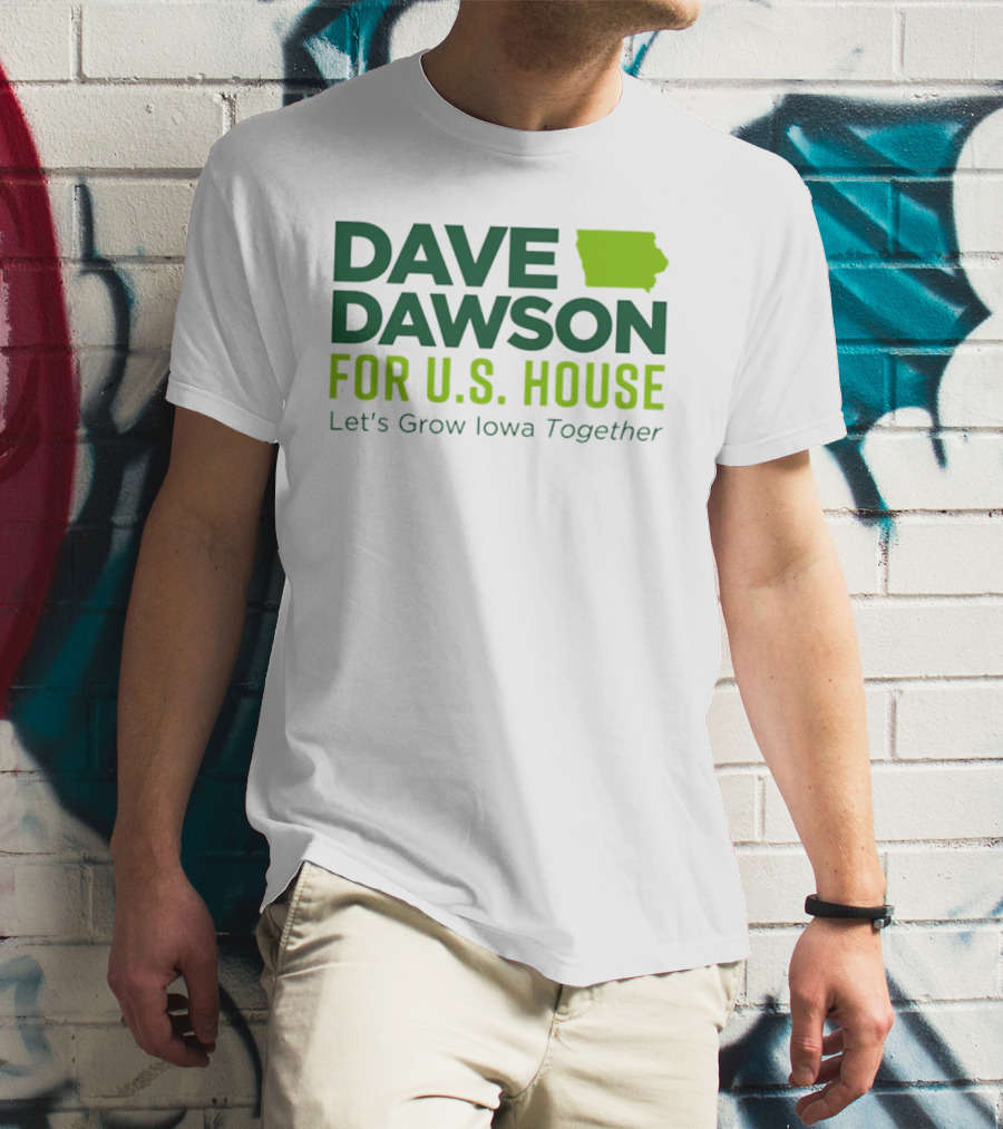 Dave Dawson For U.S. House Let's Grow Iowa Together T-Shirt
