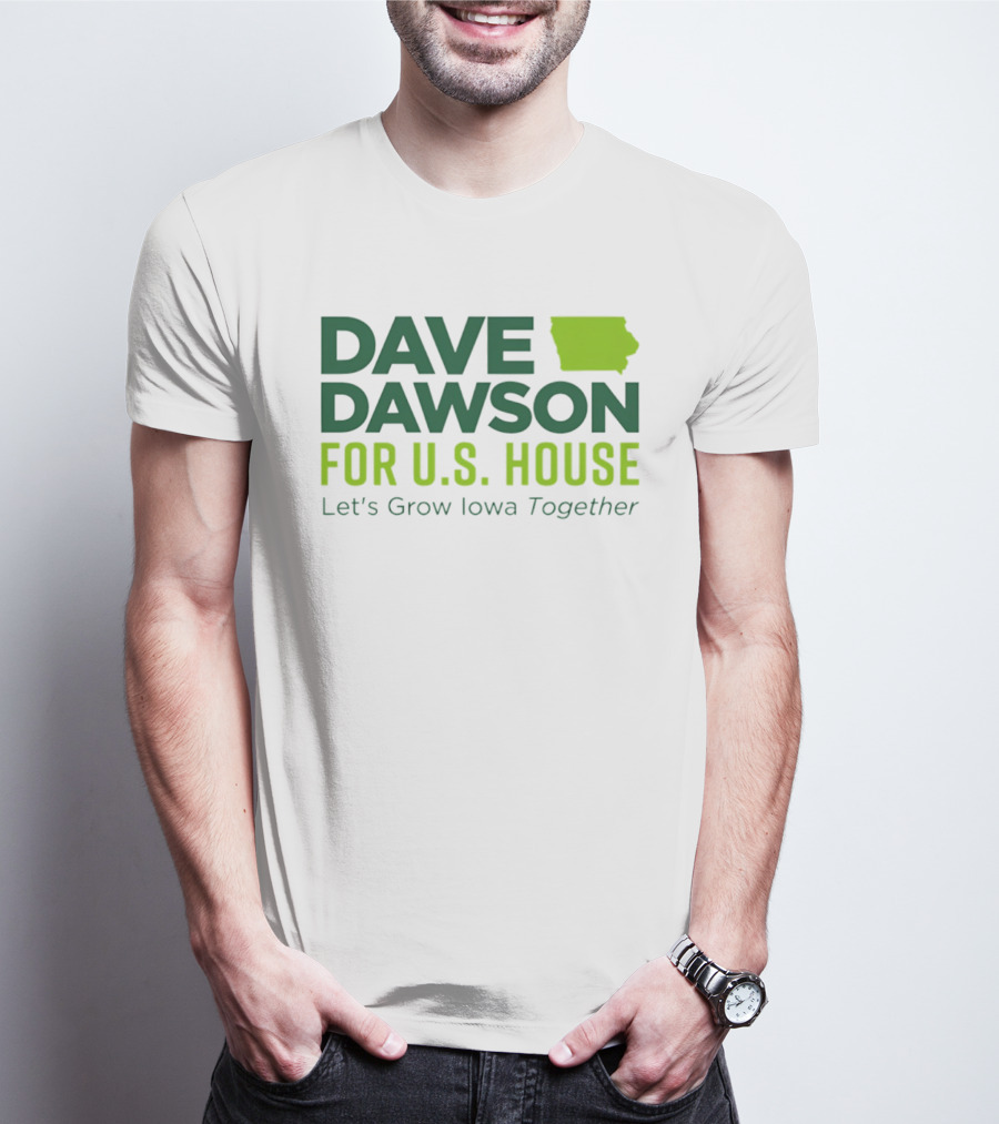Dave Dawson For U.S. House Let's Grow Iowa Together T-Shirt