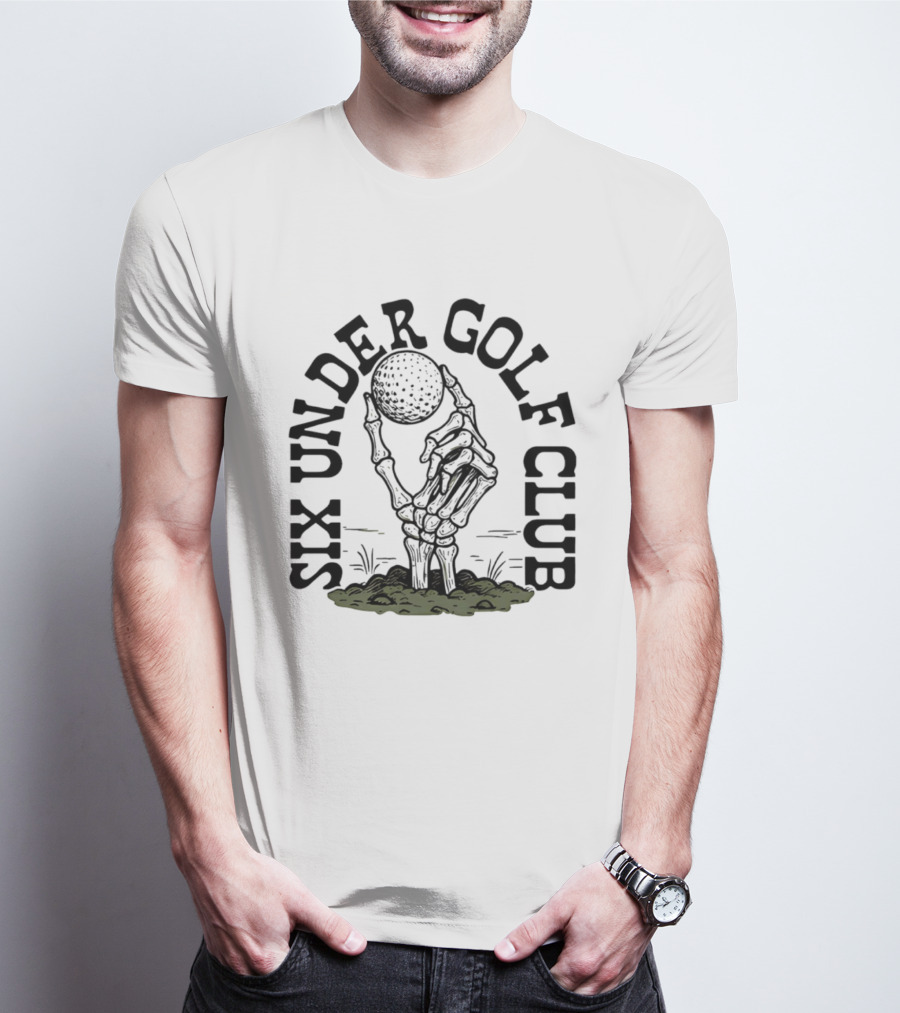 Six Under Golf Club Skeleton Hand Holding Golf Ball T-Shirt