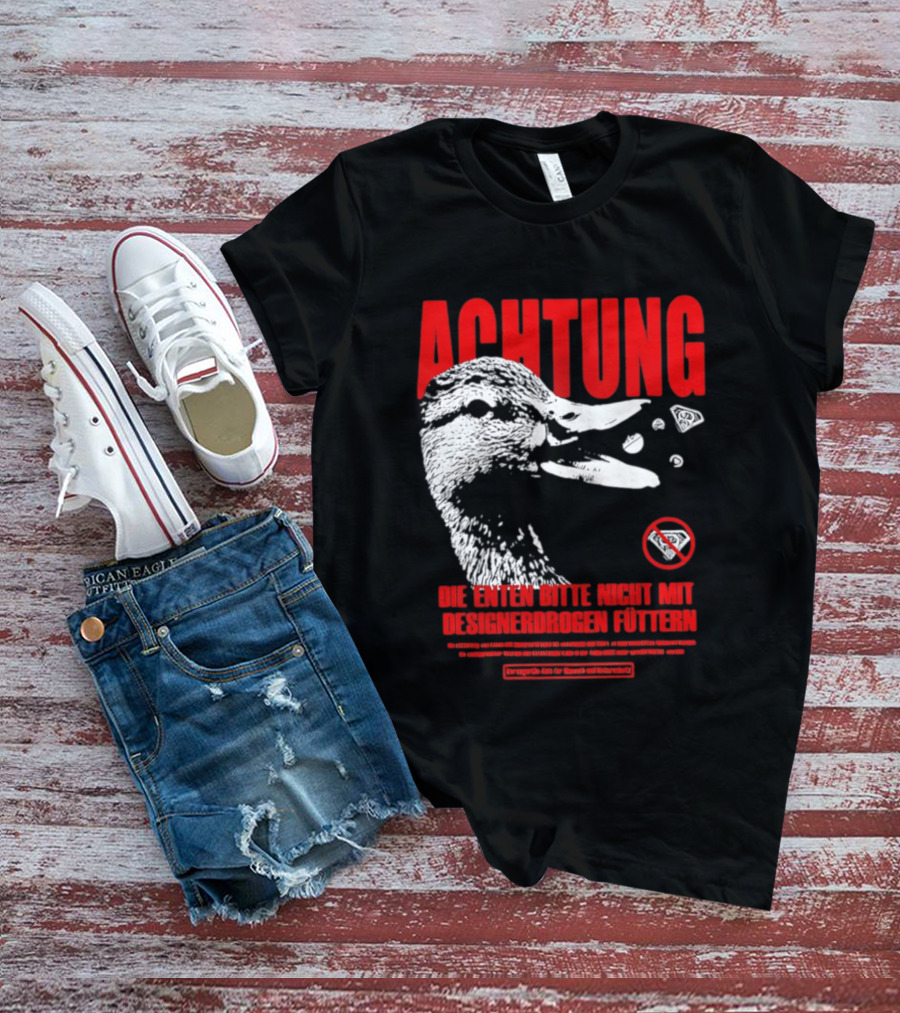 Achtung Die Enten Bitte Nicht Mit Designerdrogen Füttern T-Shirt
