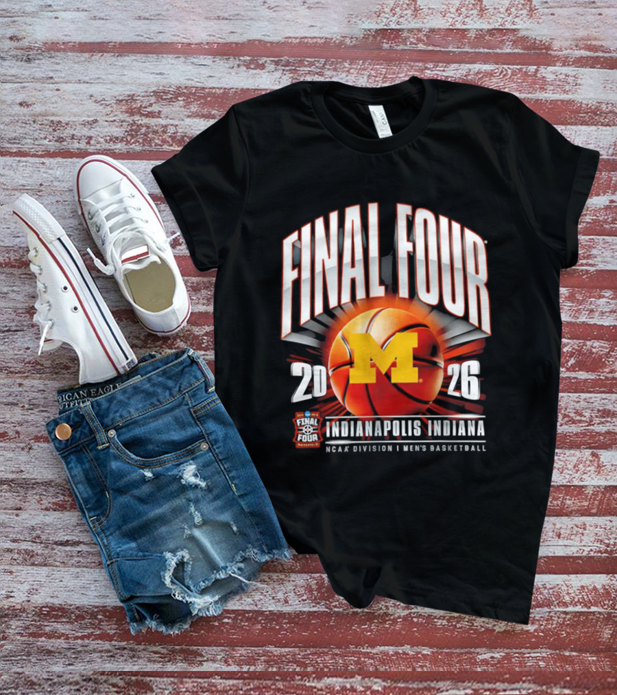 Final Four 2026 Michigan Wolverines NCAA Men's Basketball Indianapolis Indiana T-Shirt