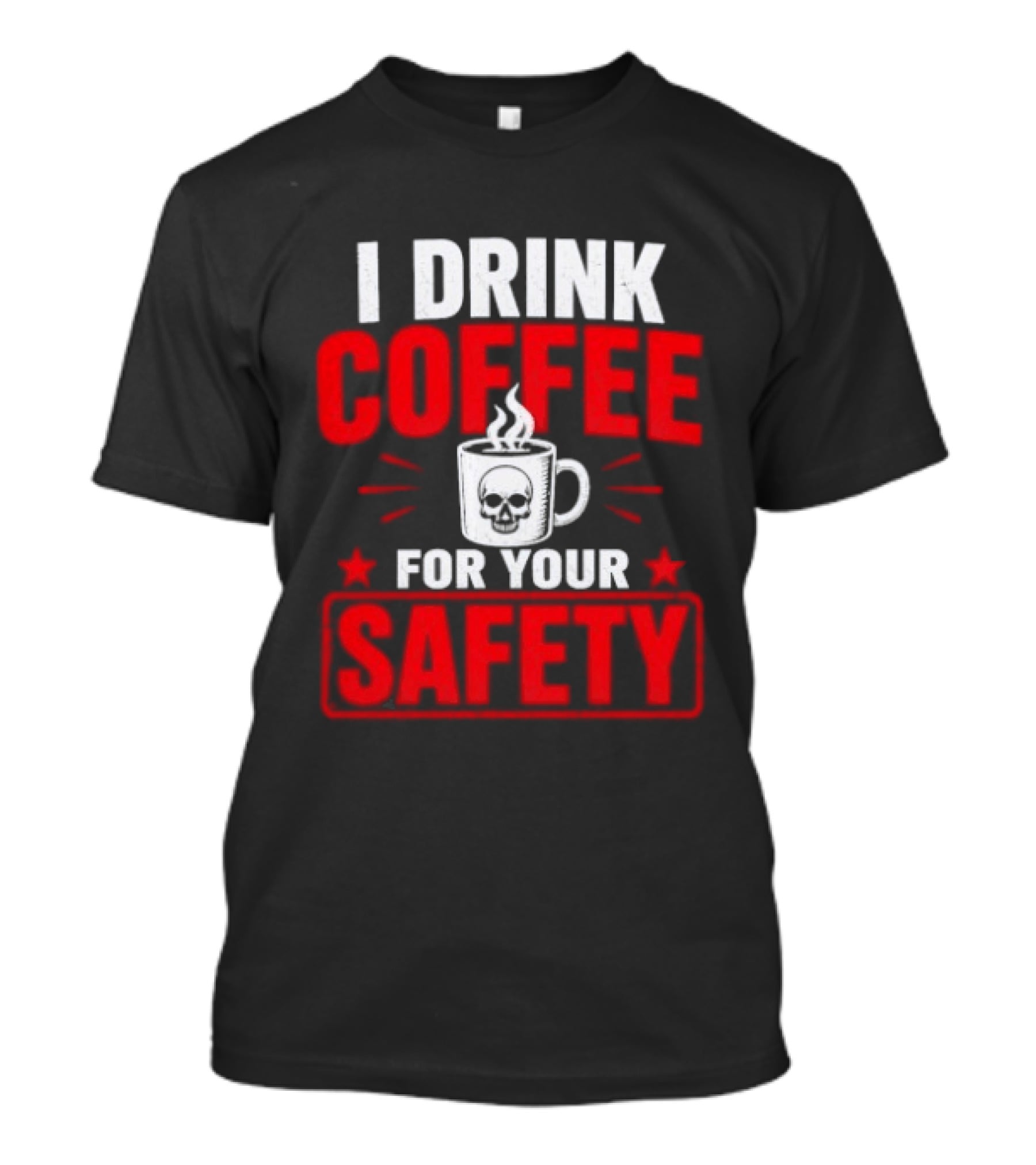 I Drink Coffee For Your Safety Skull Humor T-Shirt