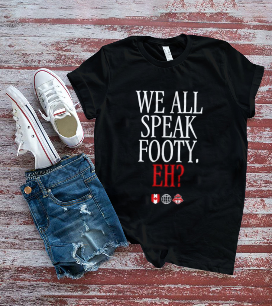 We All Speak Footy Canada Eh Soccer Maple Leaf T-Shirt