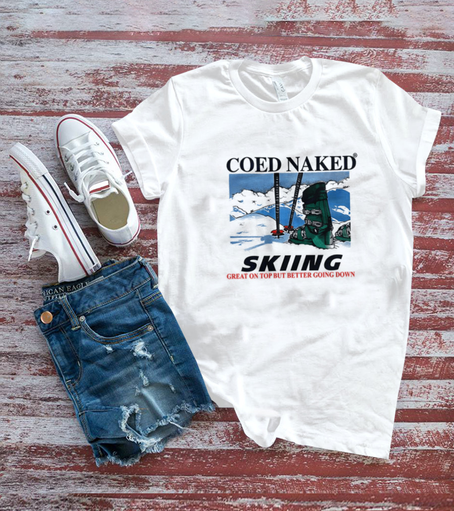 Coed Naked Skiing Great On Top Better Going Down T-Shirt