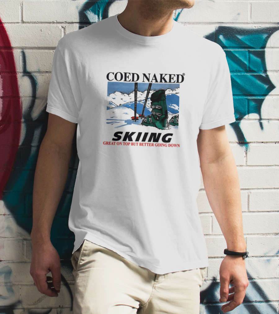 Coed Naked Skiing Great On Top Better Going Down T-Shirt