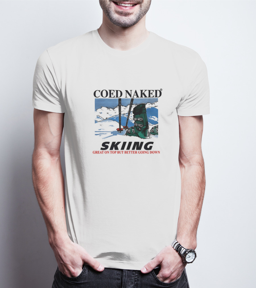 Coed Naked Skiing Great On Top Better Going Down T-Shirt