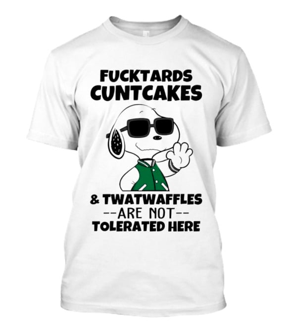 Fucktards Cuntcakes Twatwaffles Are Not Tolerated Here Snoopy Humor T-Shirt