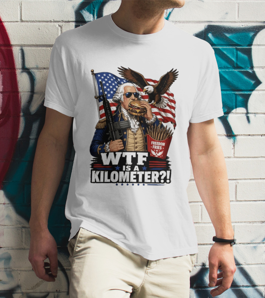 WTF Is A Kilometer George Washington Cheeseburger Freedom Fries AR 15 T-Shirt