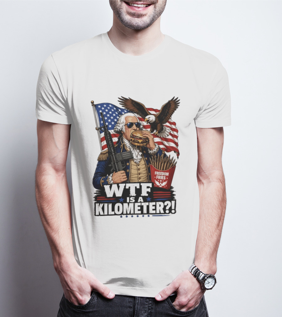 WTF Is A Kilometer George Washington Cheeseburger Freedom Fries AR 15 T-Shirt