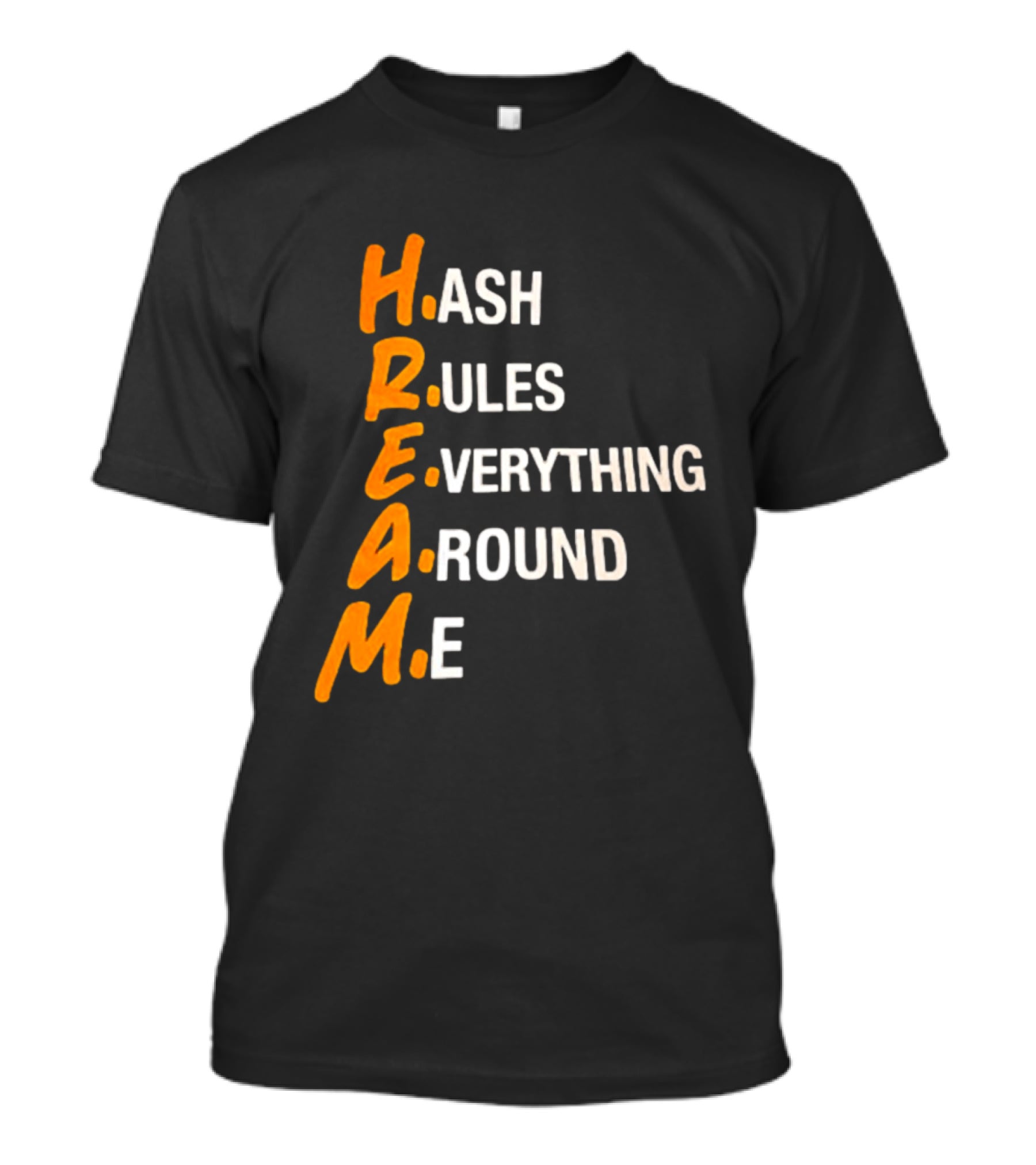 HREAM Hash Rules Everything Around Me T-Shirt