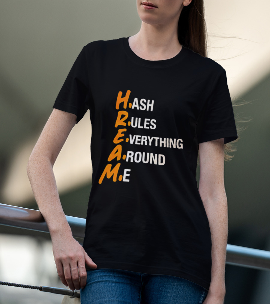 HREAM Hash Rules Everything Around Me T-Shirt