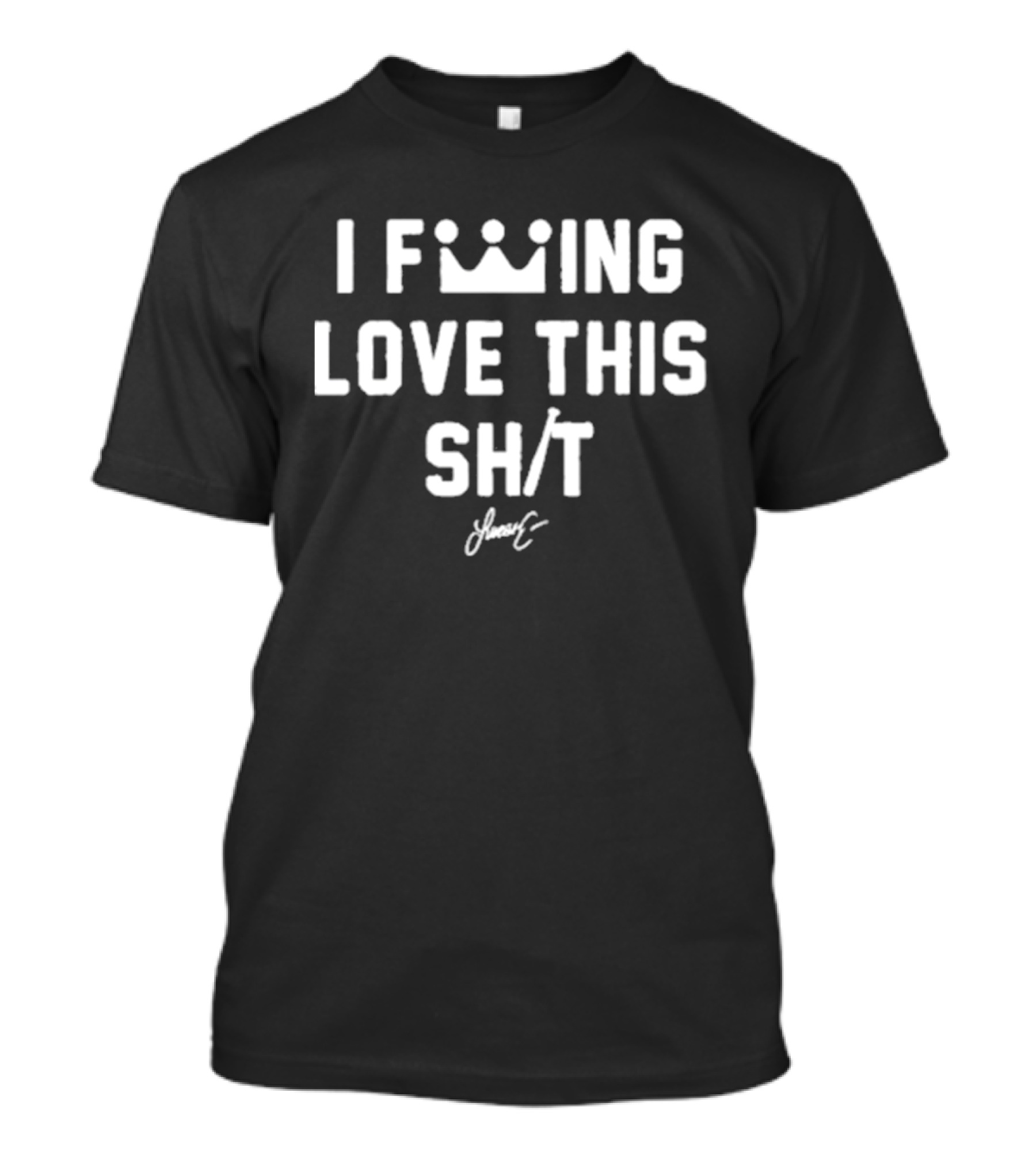 I F***ing Love This Sh*t Lucas Erceg Signature Crown T-Shirt