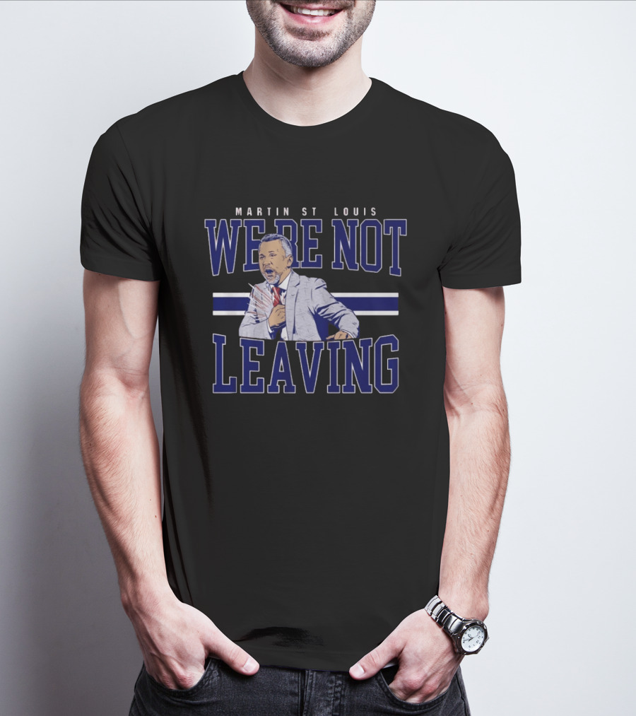 Martin St Louis We're Not Leaving Motivational Coach Celebration T-Shirt