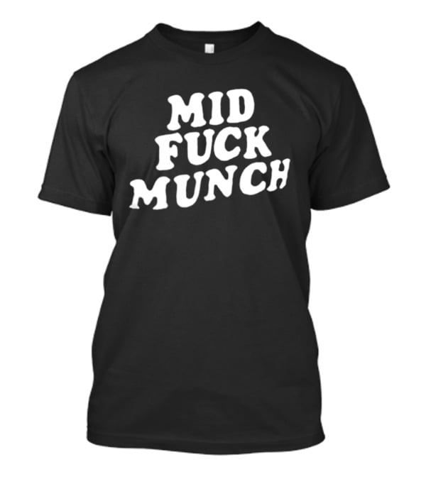 Mid Fuck Munch T-Shirt