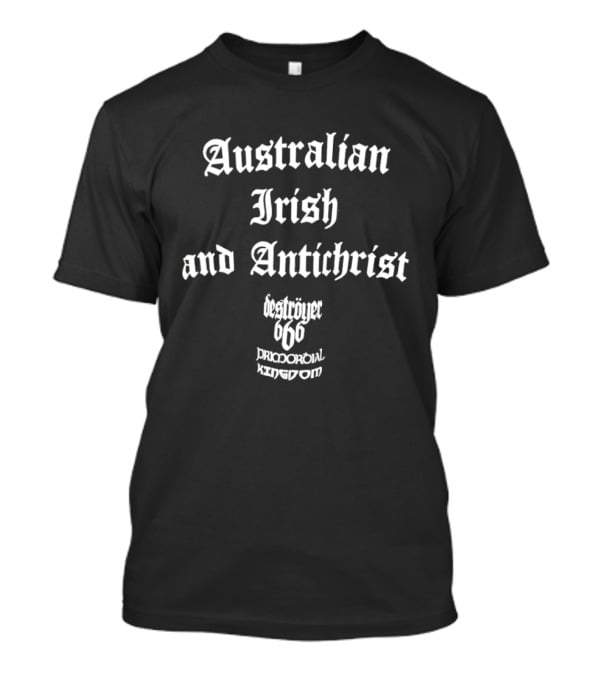 Australian Irish Antichrist Destroyer 666 Pricporoial Kingdom T-Shirt
