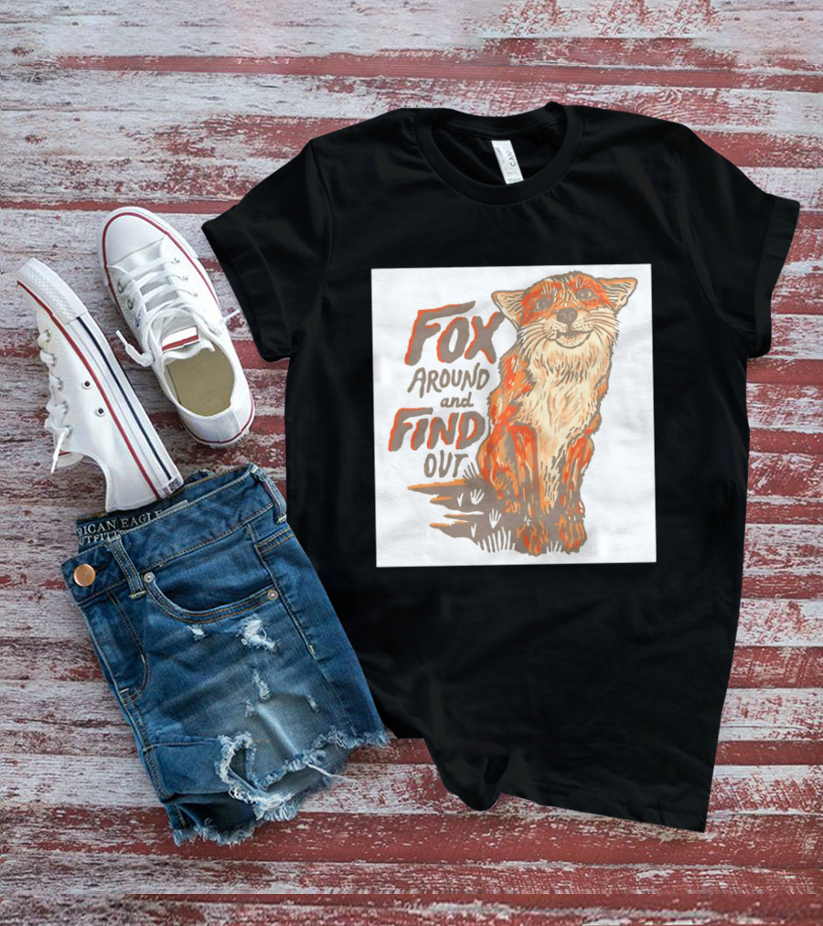 Fox Around And Find Out Rustic Fox T-Shirt