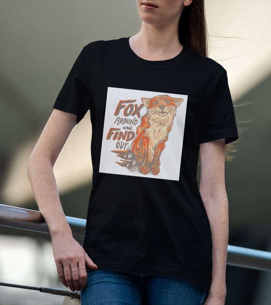 Fox Around And Find Out Rustic Fox T-Shirt