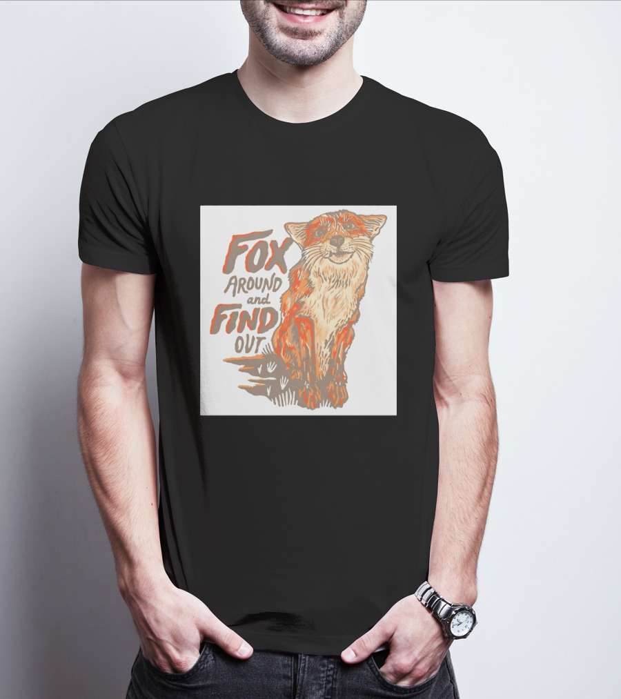 Fox Around And Find Out Rustic Fox T-Shirt