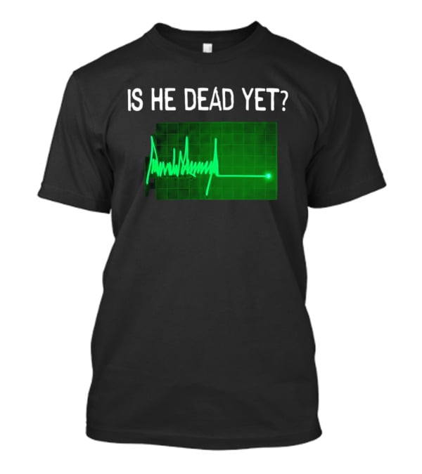Is He Dead Yet Flatline ECG Heartbeat T-Shirt