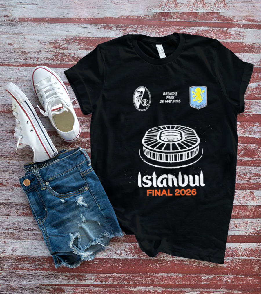 Istanbul Final 2026 SC Freiburg Versus Aston Villa Besiktas Park May 20th T-Shirt