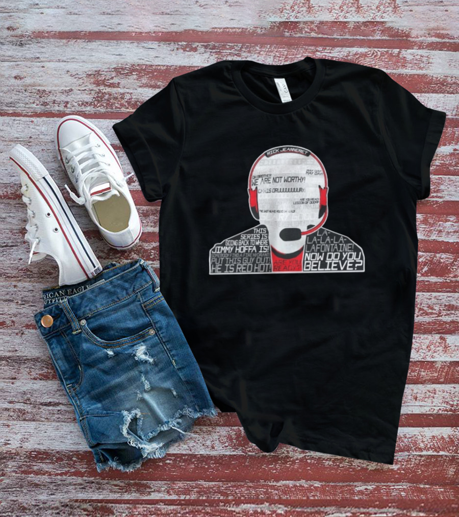 Rick Jeanneret Famous Calls We Are Not Worthy Chris Drury Now Do You Believe T-Shirt