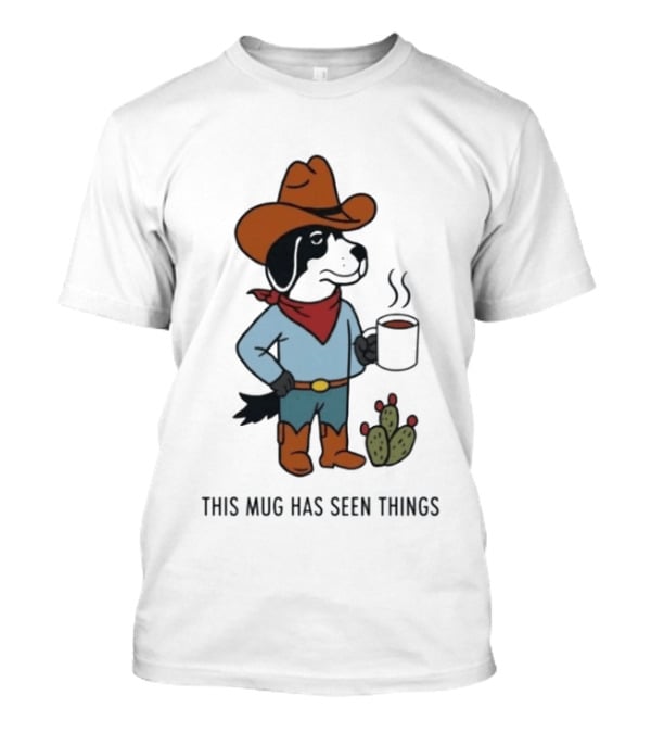 Cowdog Coffee Cowboy Dog With Mug And Cactus This Has Seen Things T-Shirt