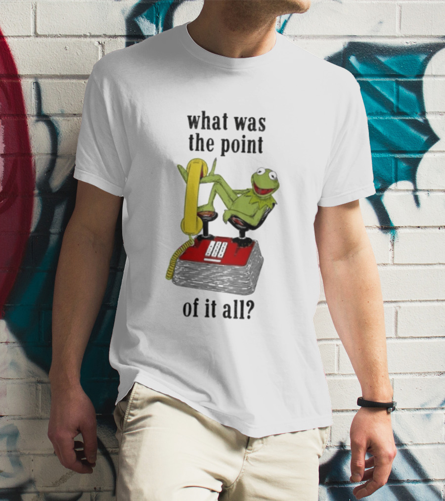 Kermit Frog What Was The Point Of It All Vintage Telephone Mockery T-Shirt
