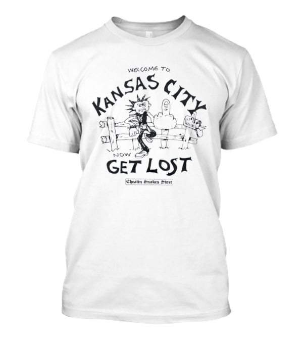 Welcome To Kansas City Now Get Lost Cheatin Snakes Baltimore 1718 Store T-Shirt
