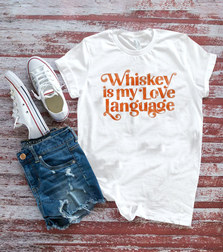 Whiskey Is My Love Language T-Shirt