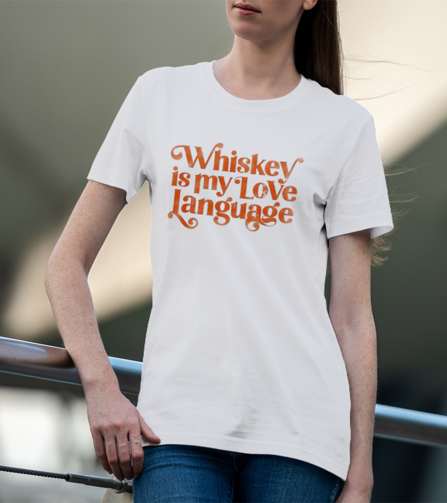 Whiskey Is My Love Language T-Shirt